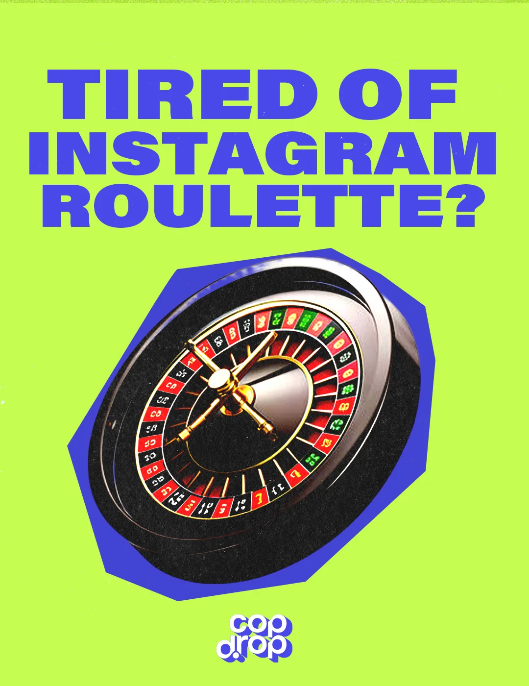 Tired of Instagram roulette?