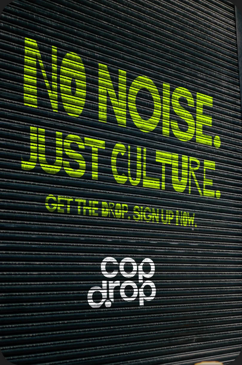A black shutter painted: No noise. Just culture. Get the drop, sign up now.