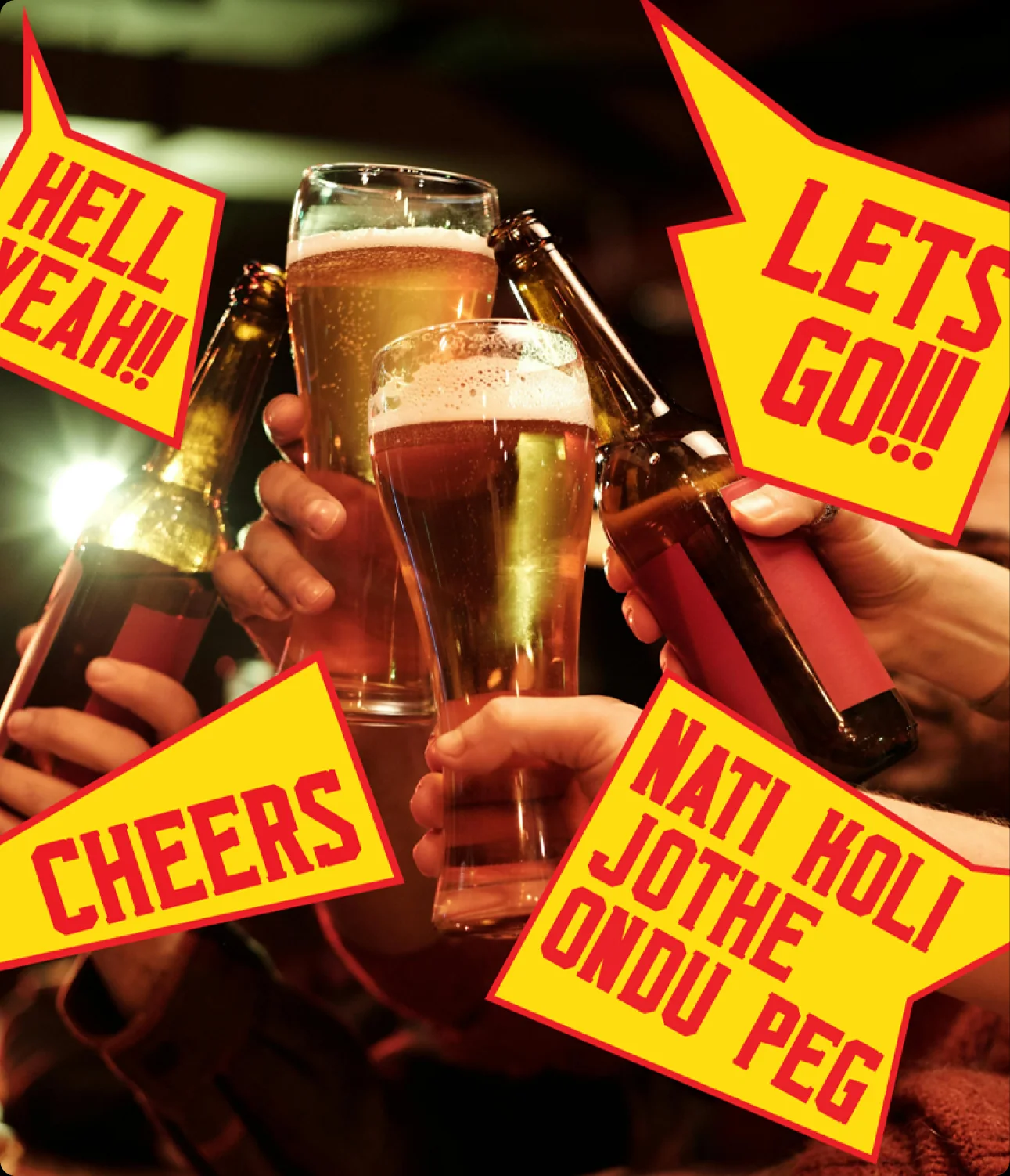 Beer glasses clinking, with speech bubbles: Hell yeah, Let's go, Cheers, Nati holi jothe ondu peg.