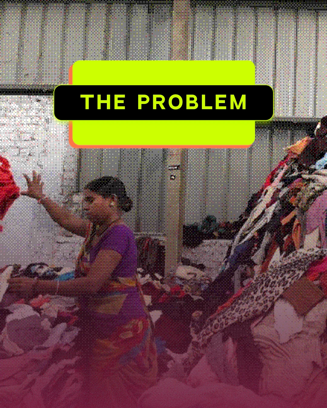 The Problem: a woman sorting a mountain of discarded clothes in a textile yard.