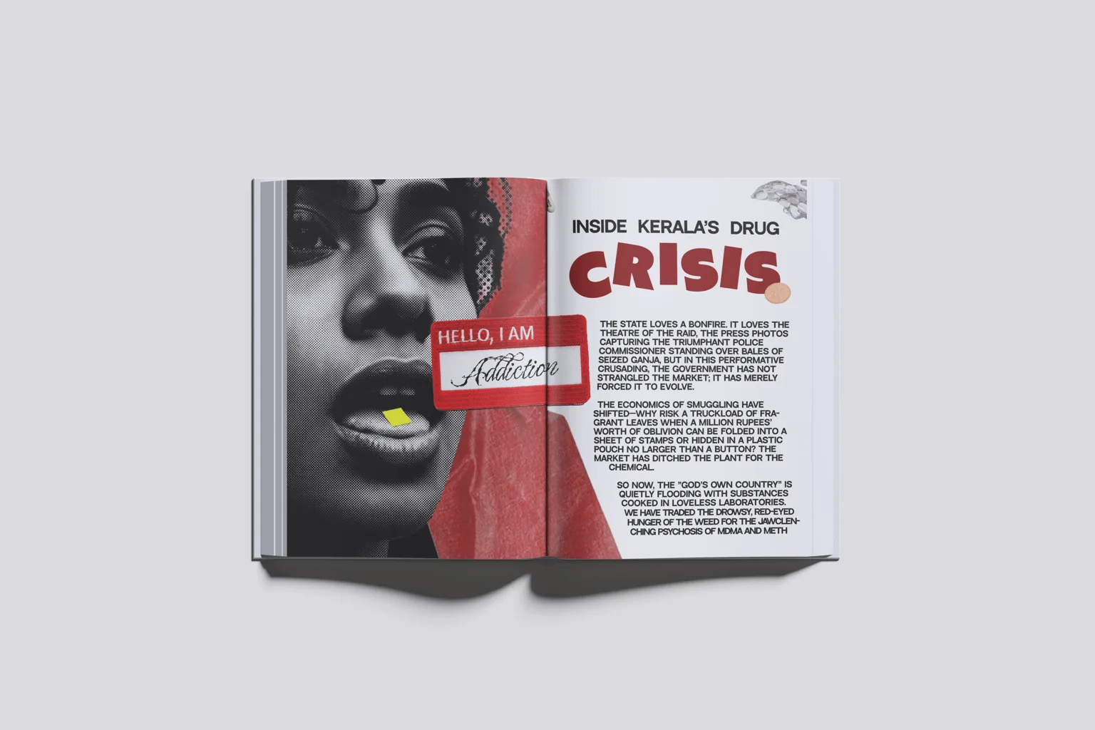 The drug crisis spread printed as a magazine, a halftone portrait with a yellow tab on the tongue and a red HELLO I AM Addiction patch on the left page, and INSIDE KERALA'S DRUG CRISIS with pills scattered around the headline on the right.