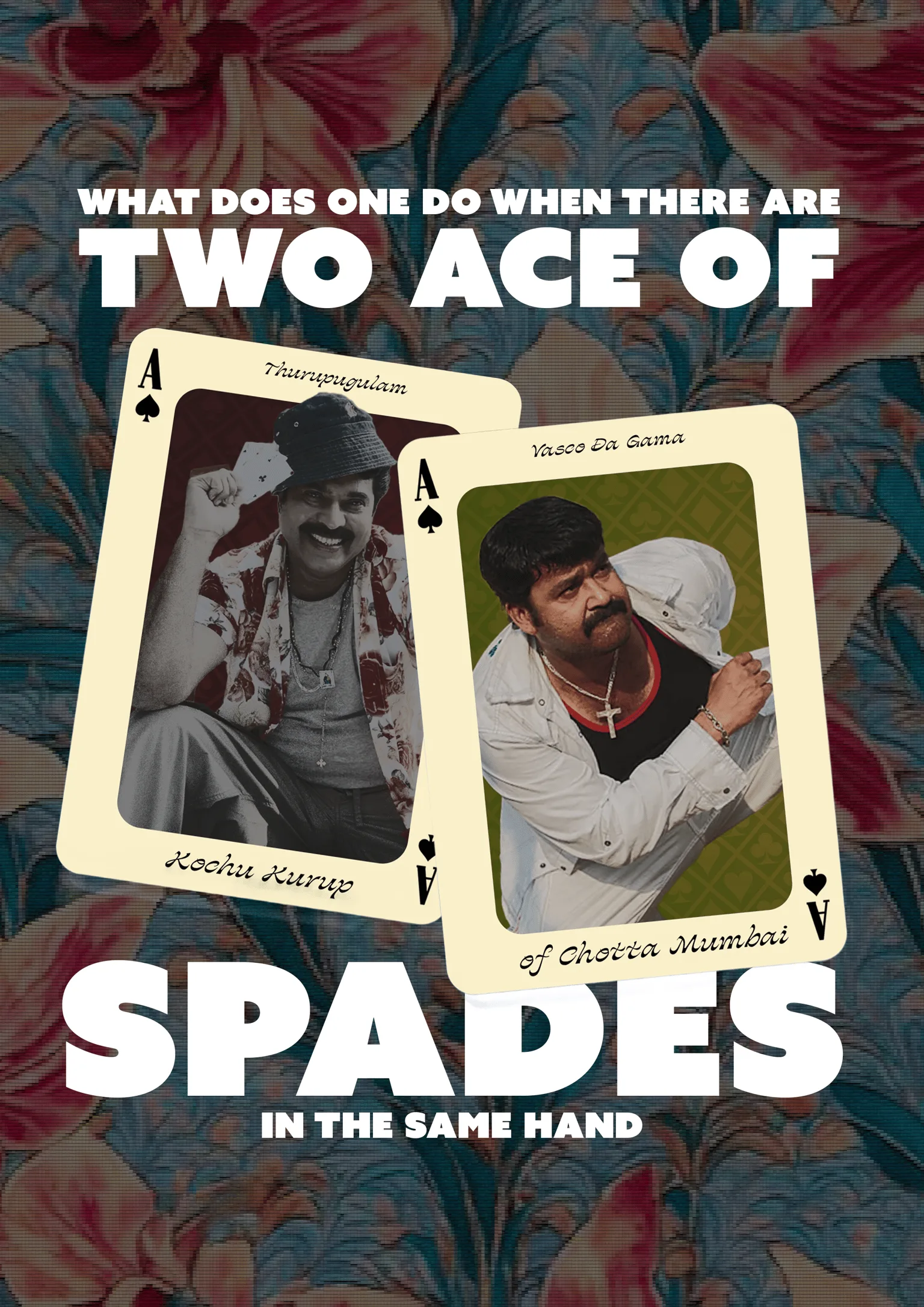 Two Ace of Spades playing cards over a loud floral fabric, Mammootty as Kochu Kurup of Thuruppu Gulan on one and Mohanlal as Vasco da Gama of Chotta Mumbai on the other.